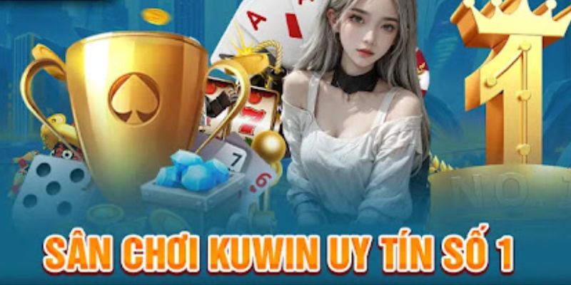 Lý do Kuwin trở thành nhà cái với chất lượng vượt trội